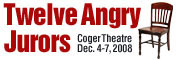 Twelve Angry Jurors: Coger Theatre, Dec 4-7, 2008
