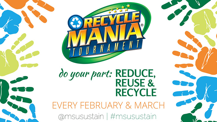 Recycle Mania tournament. Reduce, reuse & recycle. Every February and March. @msusustain #msusustain