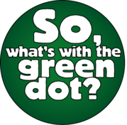 So Whats Your Green Dot?