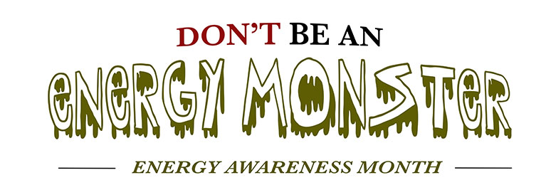 Energy Awareness Month. Don't be an energy monster!